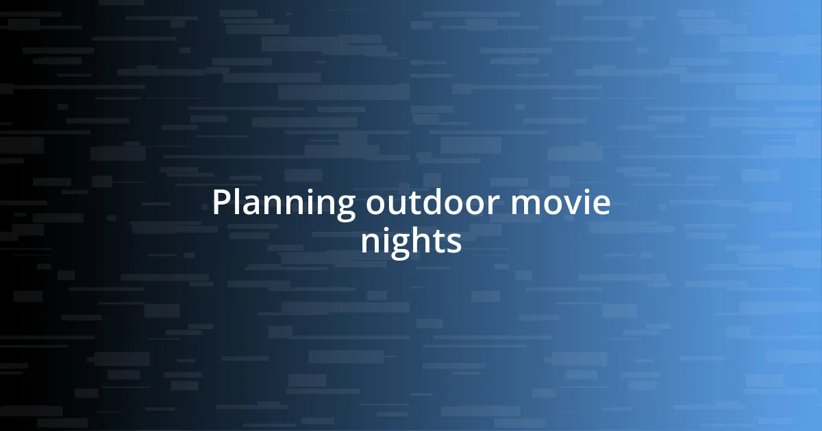 Planning outdoor movie nights