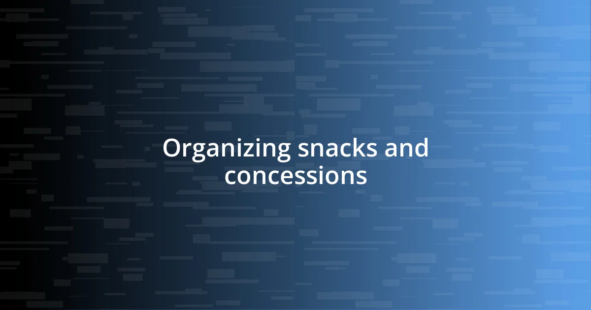 Organizing snacks and concessions