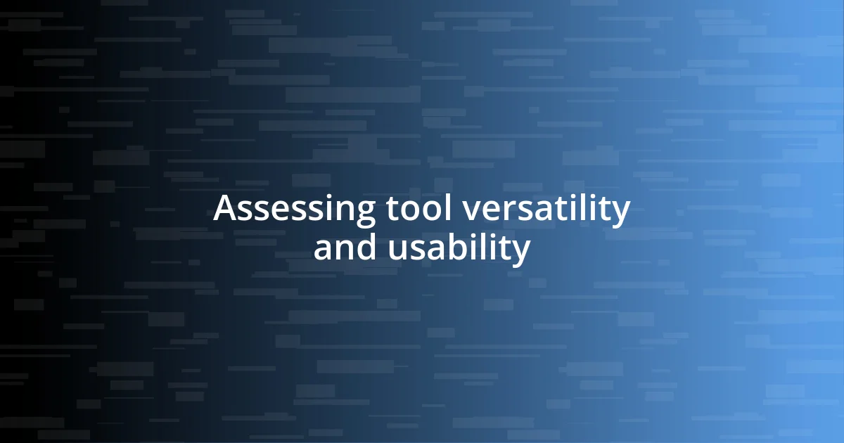 Assessing tool versatility and usability