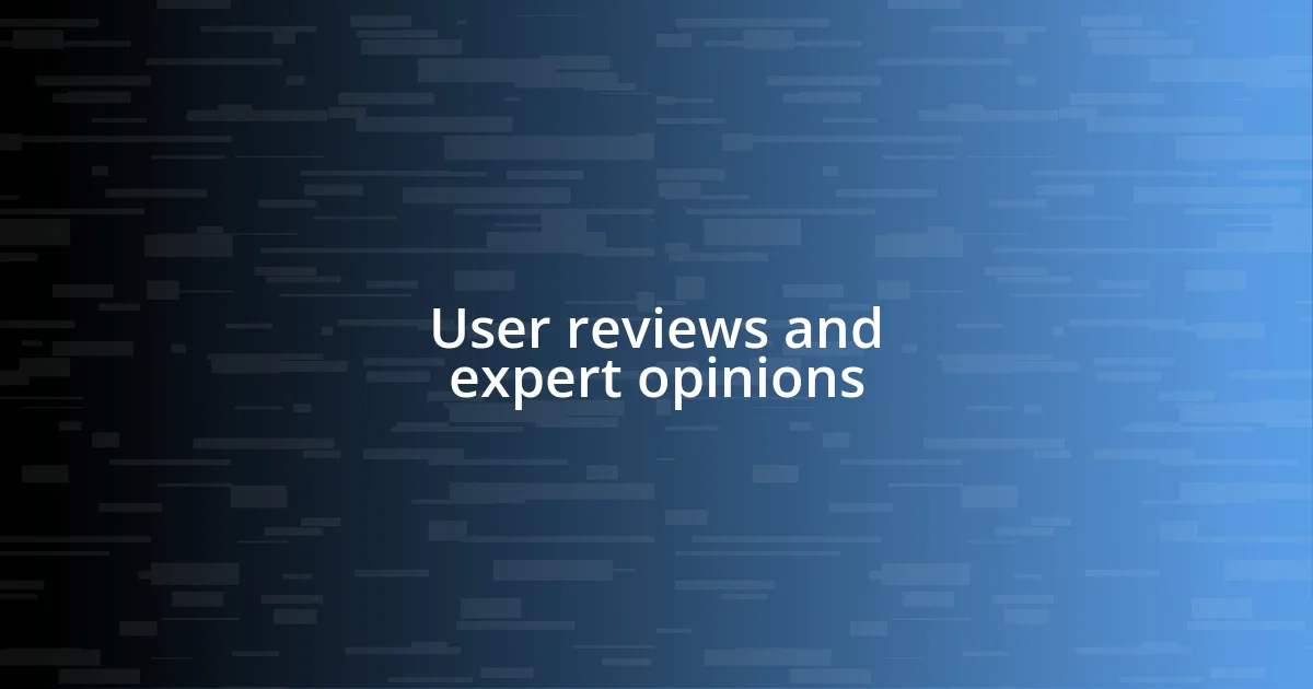 User reviews and expert opinions