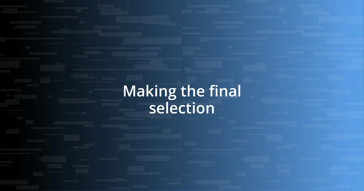 Making the final selection