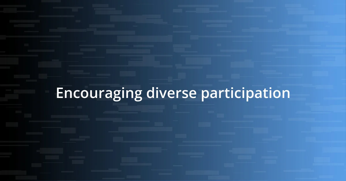 Encouraging diverse participation