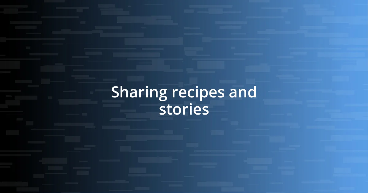 Sharing recipes and stories