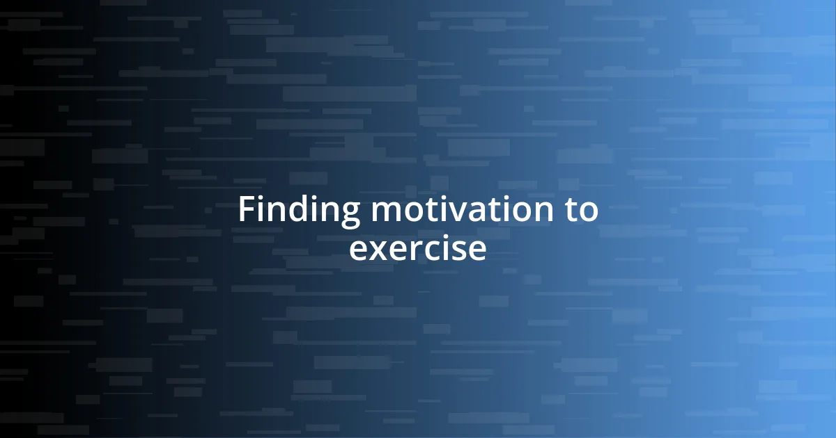 Finding motivation to exercise