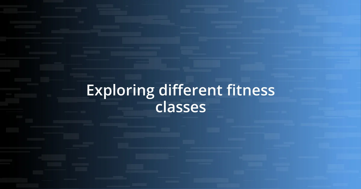 Exploring different fitness classes