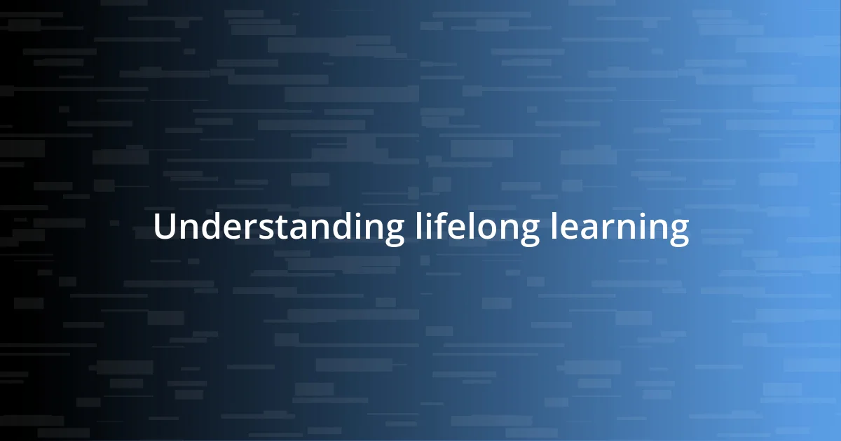 Understanding lifelong learning