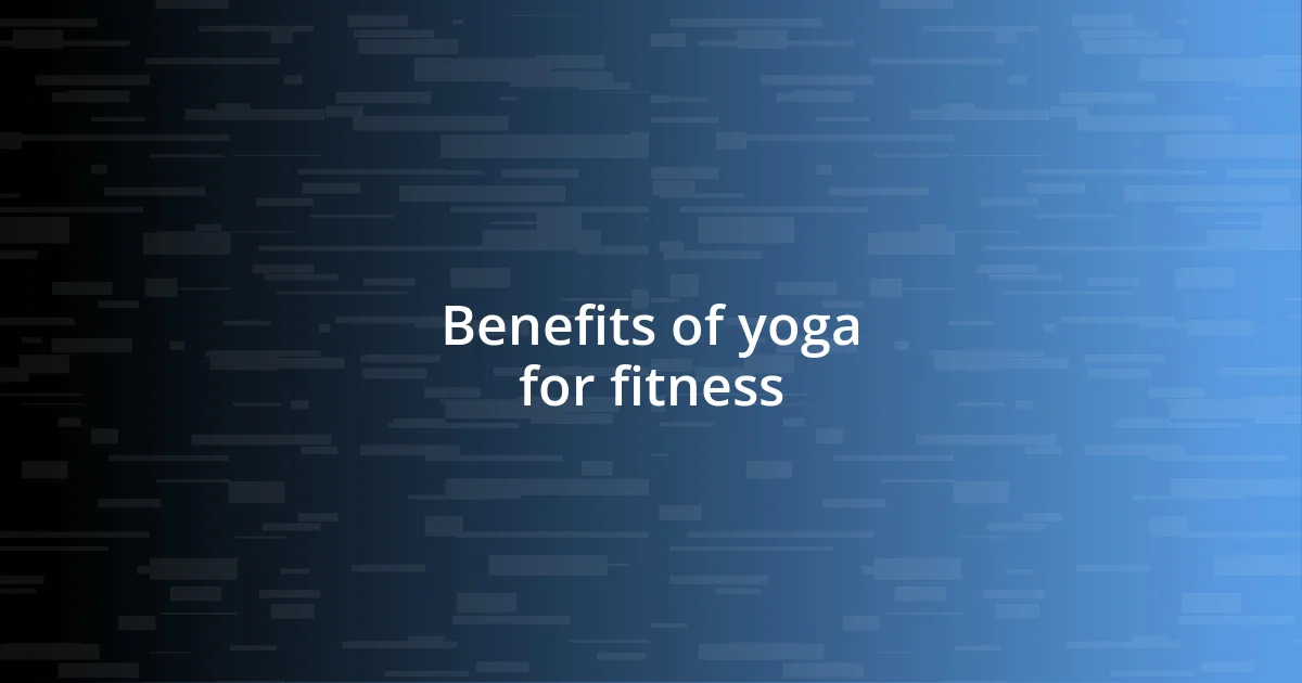 Benefits of yoga for fitness