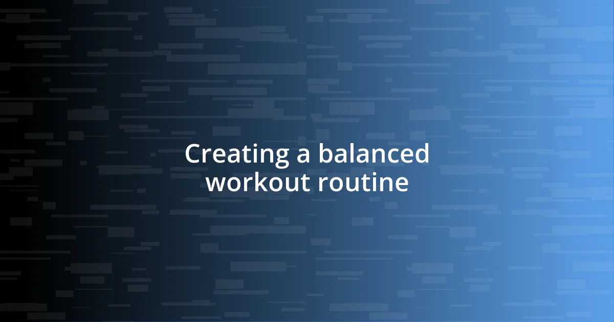 Creating a balanced workout routine