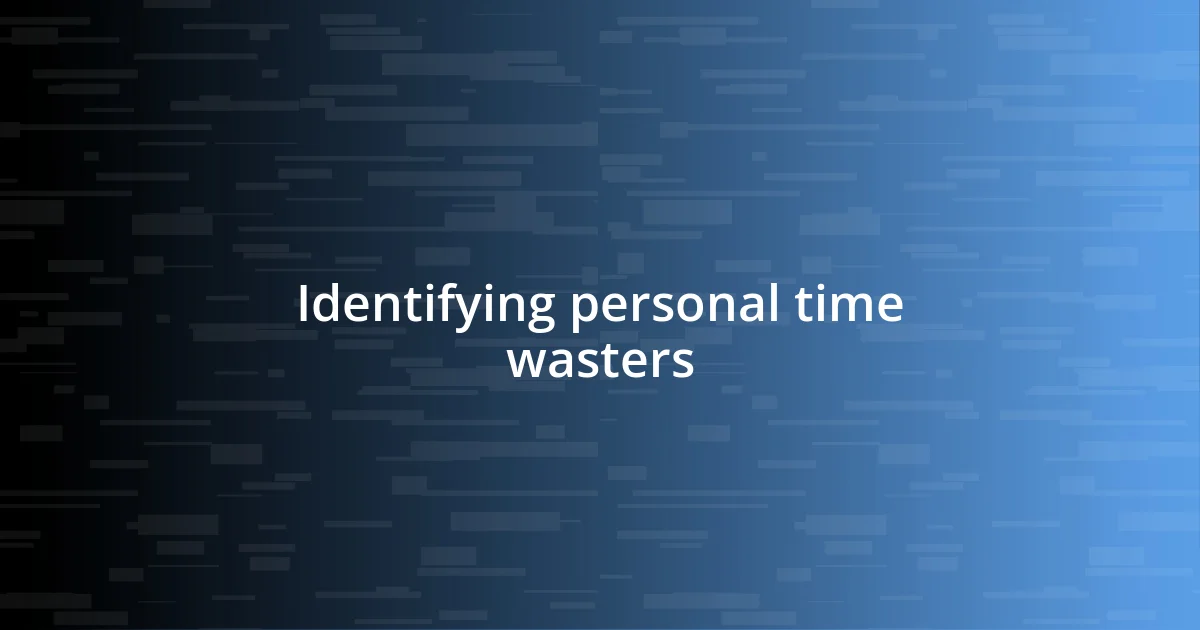 Identifying personal time wasters