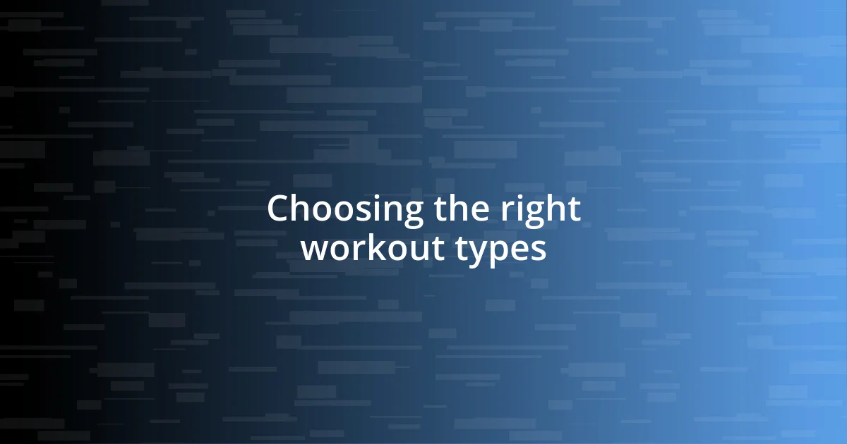 Choosing the right workout types