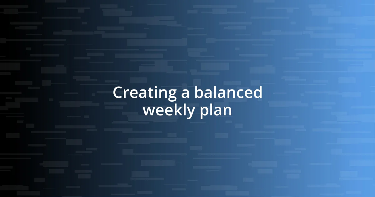 Creating a balanced weekly plan