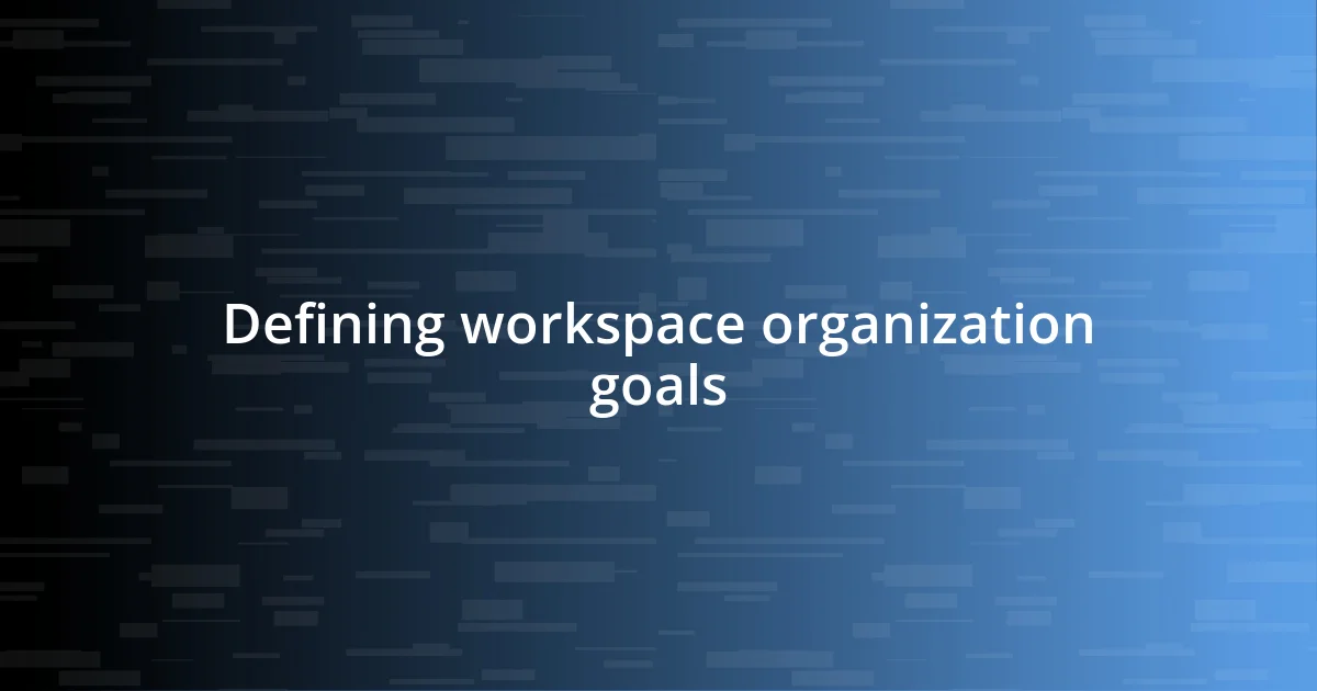 Defining workspace organization goals