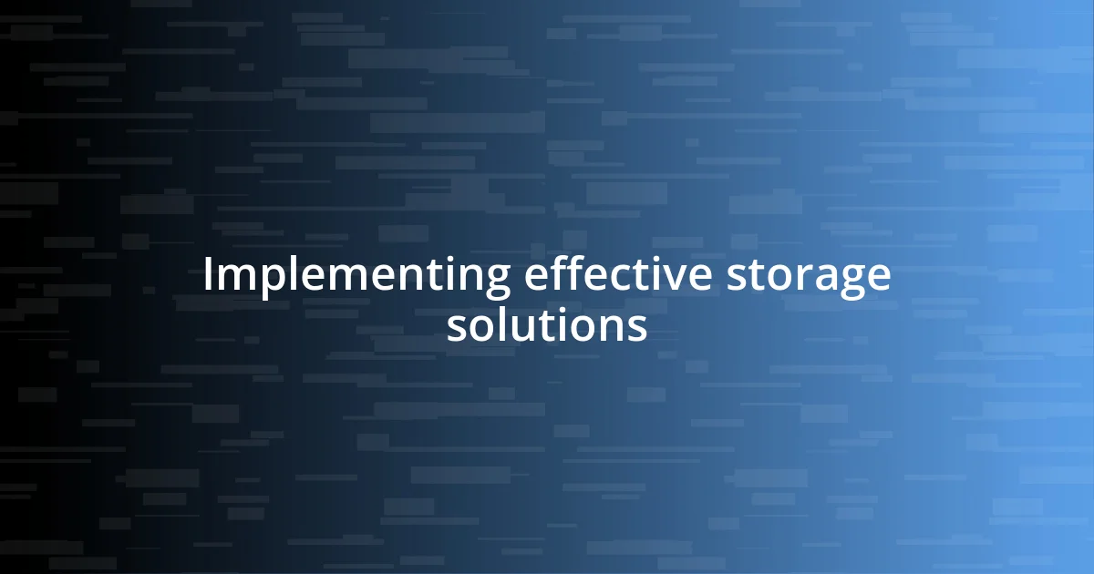 Implementing effective storage solutions