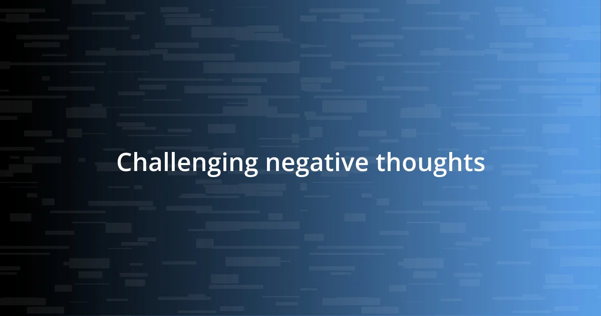 Challenging negative thoughts