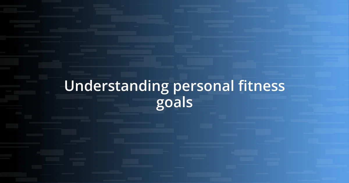 Understanding personal fitness goals