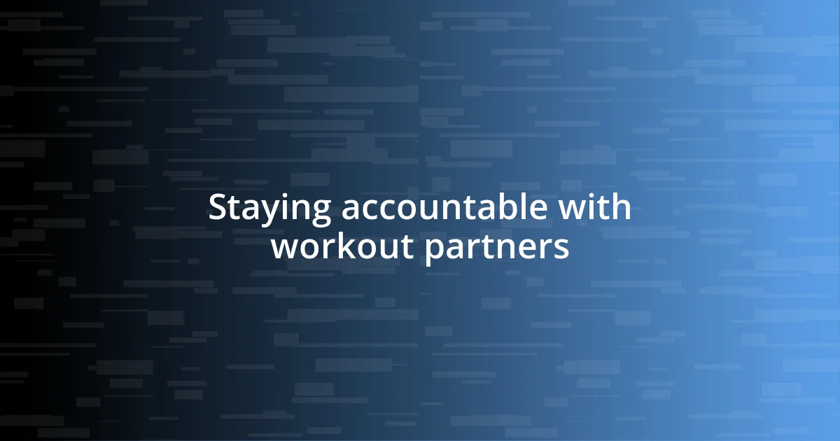 Staying accountable with workout partners