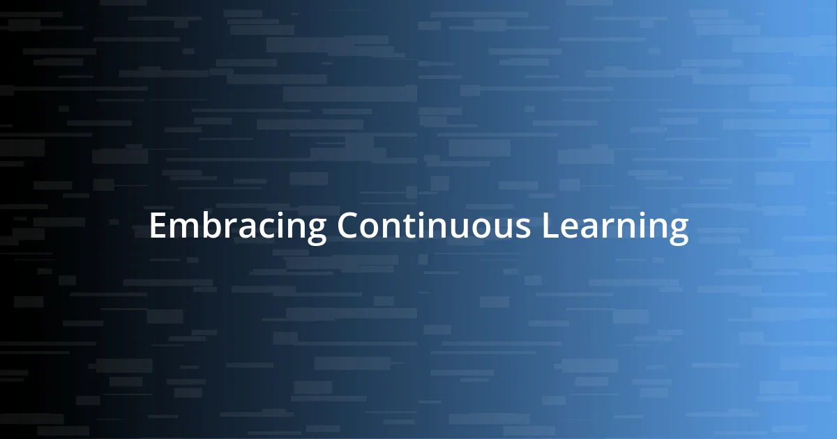 Embracing Continuous Learning