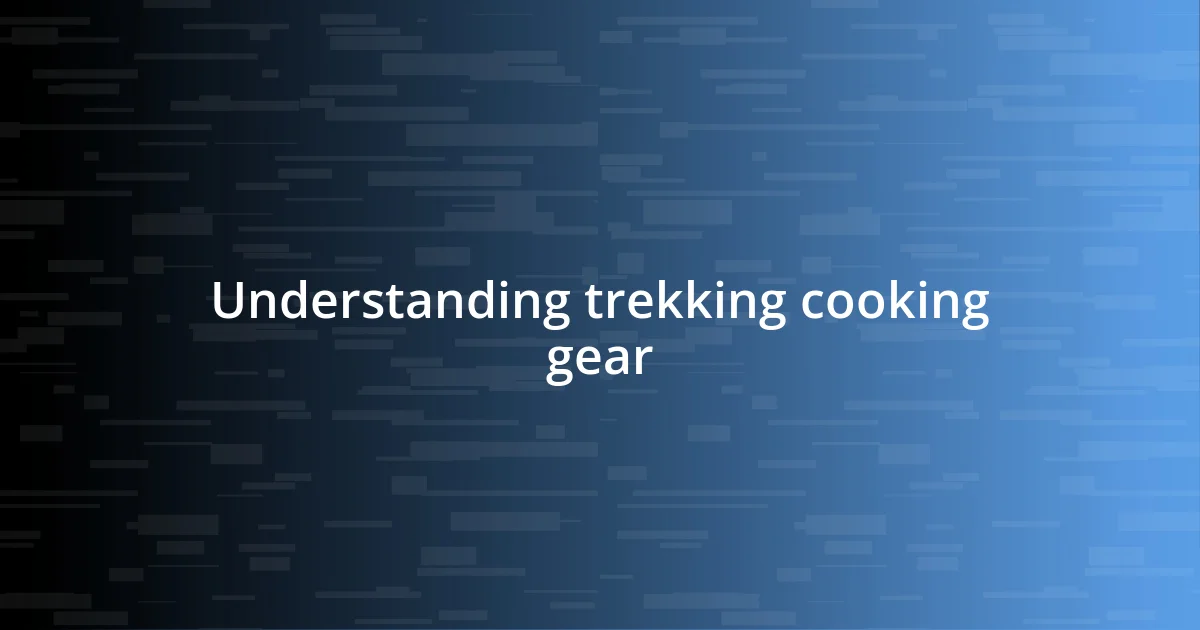 Understanding trekking cooking gear