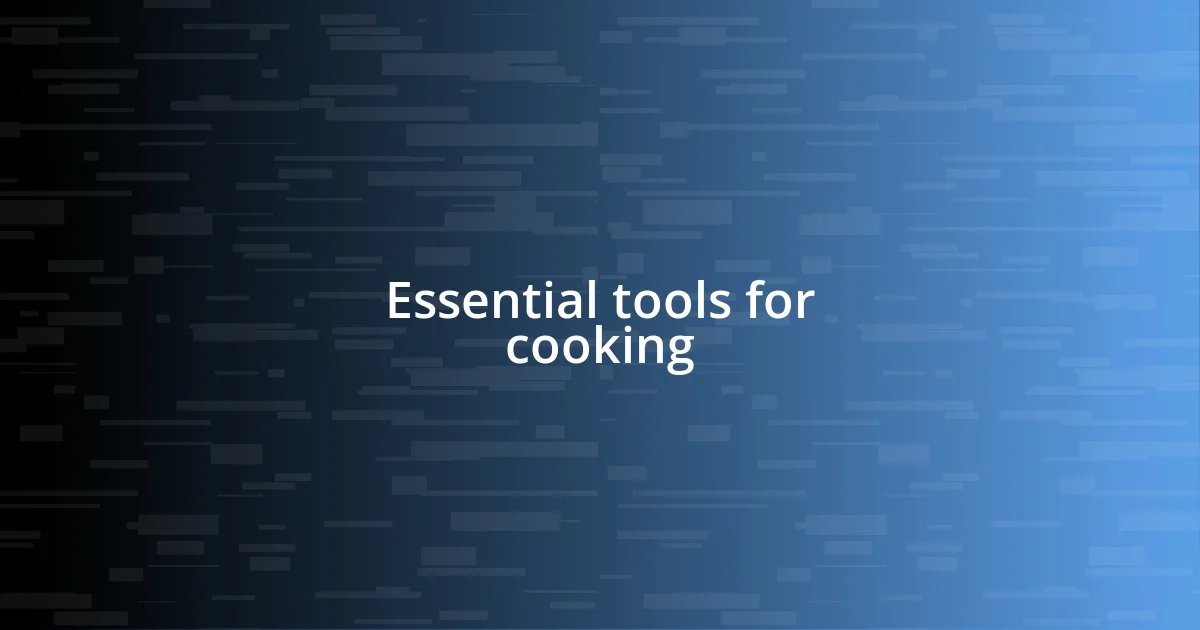 Essential tools for cooking