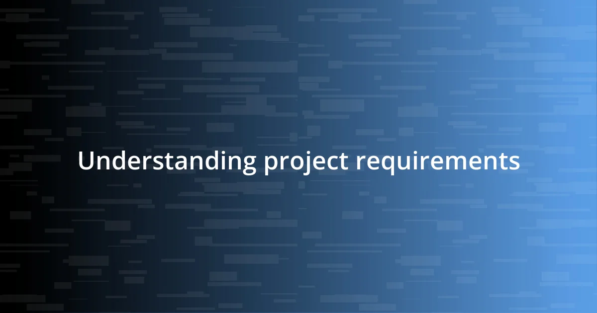 Understanding project requirements