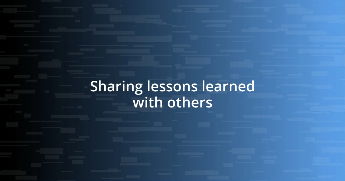 Sharing lessons learned with others