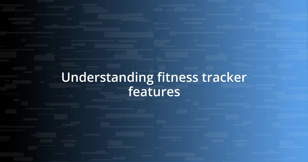 Understanding fitness tracker features