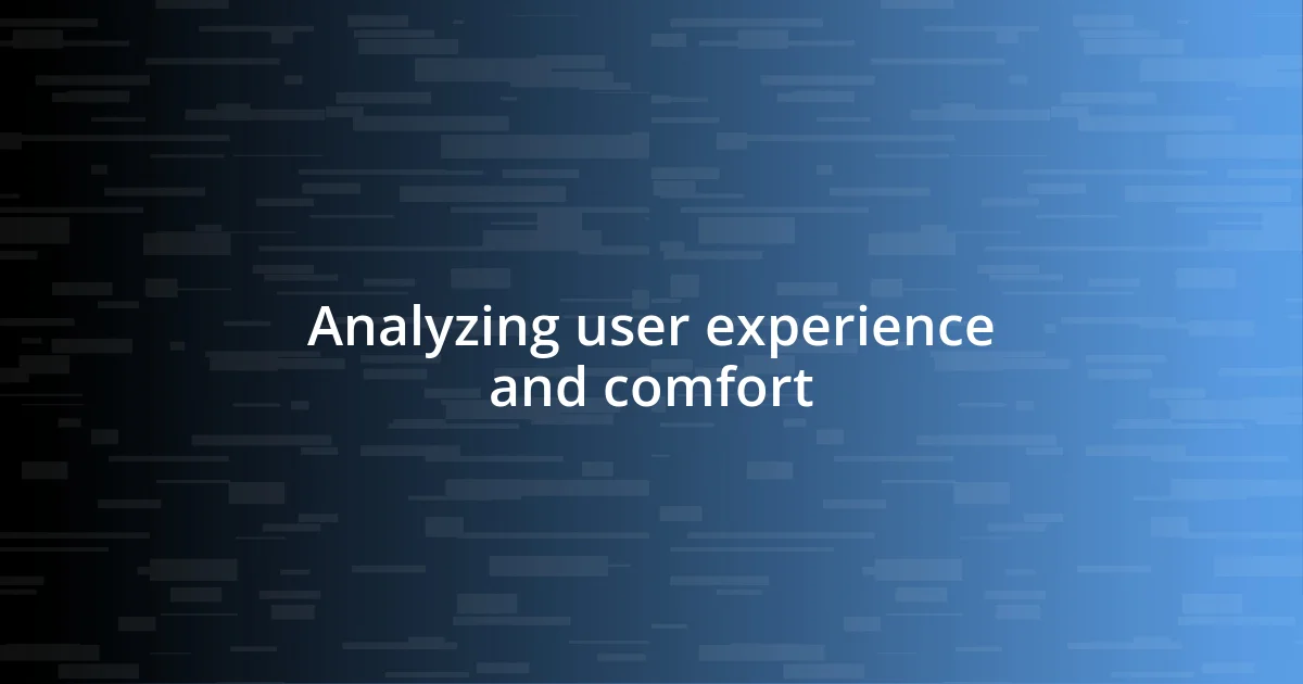 Analyzing user experience and comfort