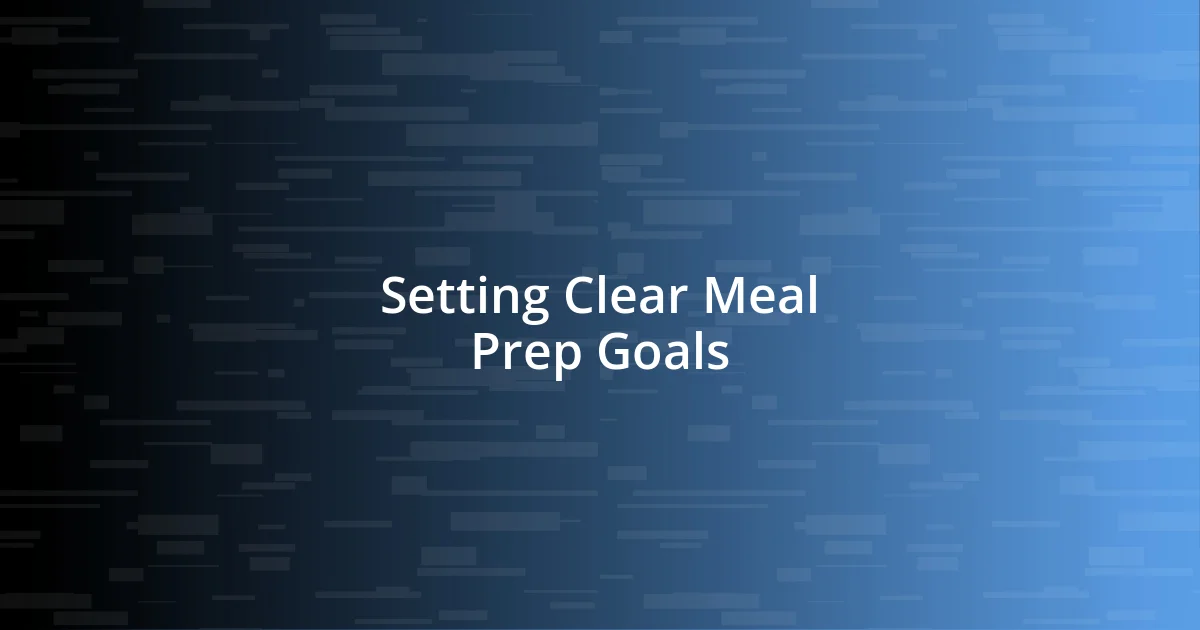 Setting Clear Meal Prep Goals