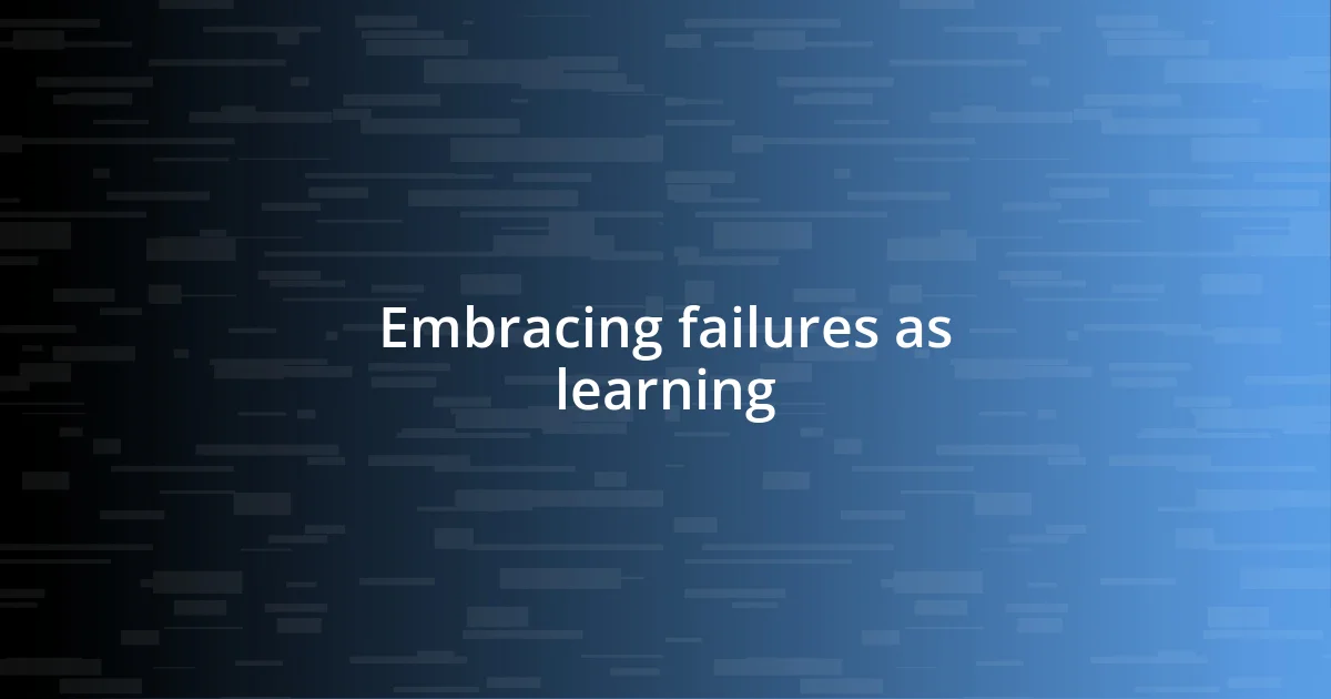 Embracing failures as learning