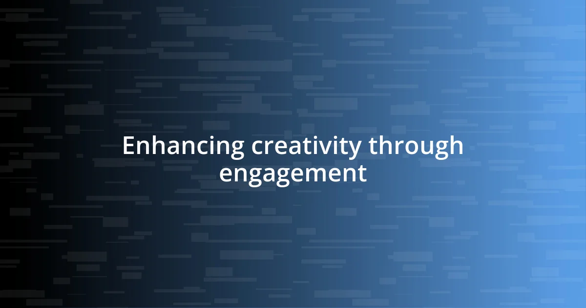 Enhancing creativity through engagement