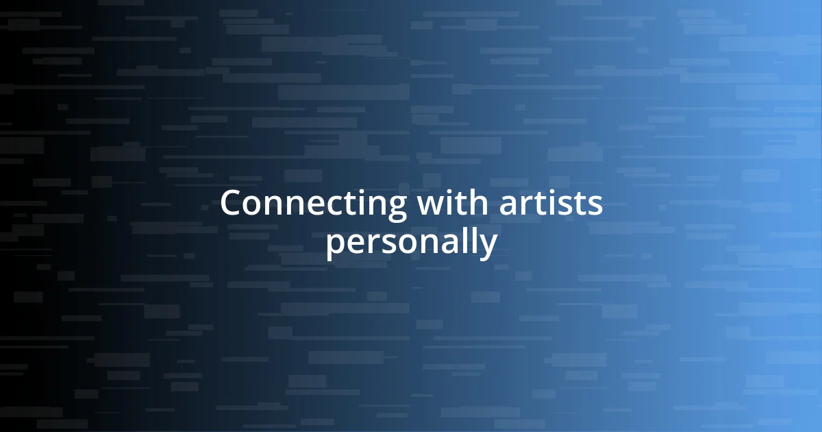 Connecting with artists personally