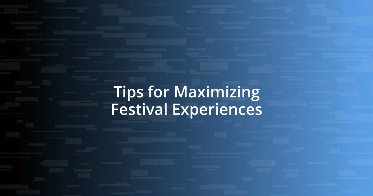 Tips for Maximizing Festival Experiences