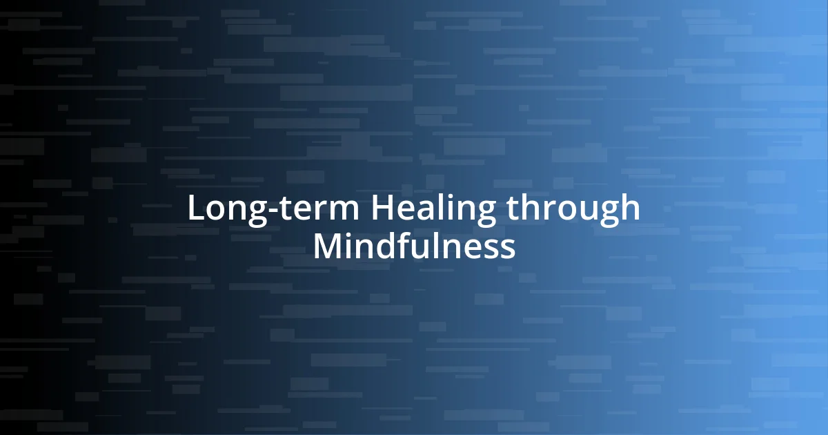 Long-term Healing through Mindfulness