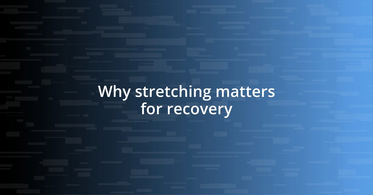 Why stretching matters for recovery