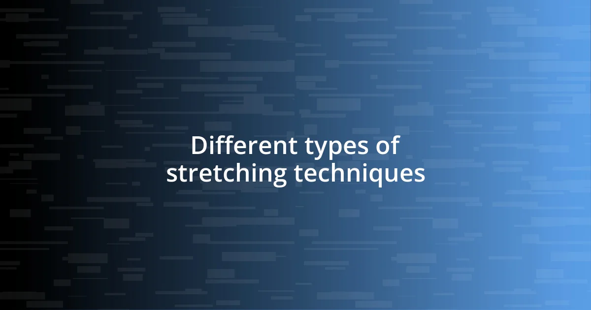 Different types of stretching techniques