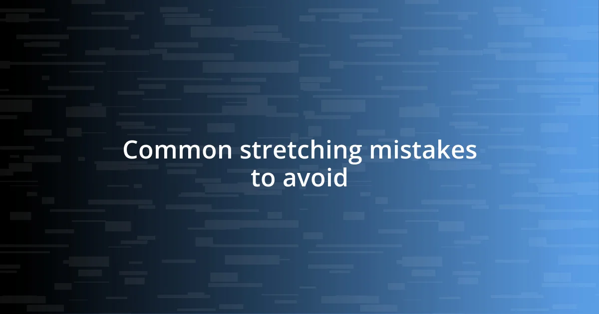 Common stretching mistakes to avoid