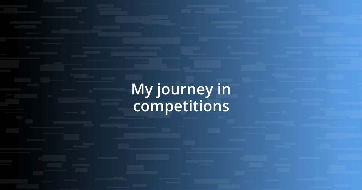 My journey in competitions