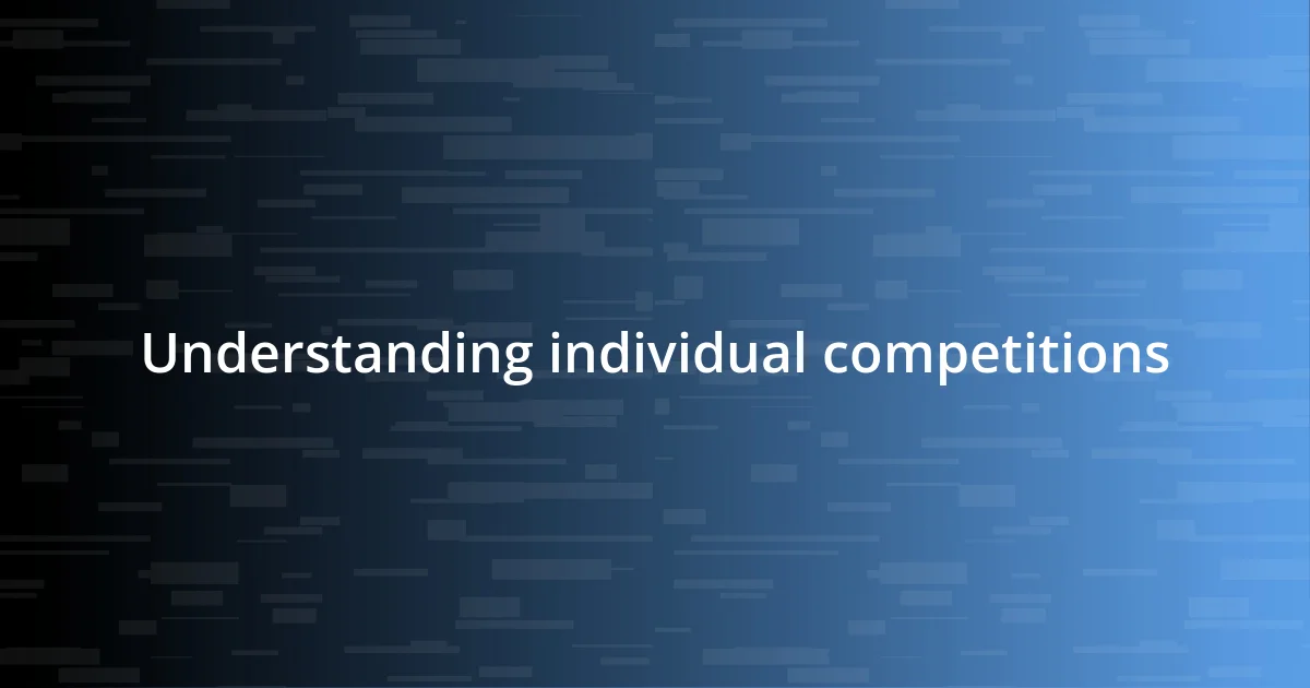 Understanding individual competitions