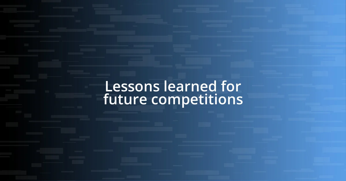 Lessons learned for future competitions