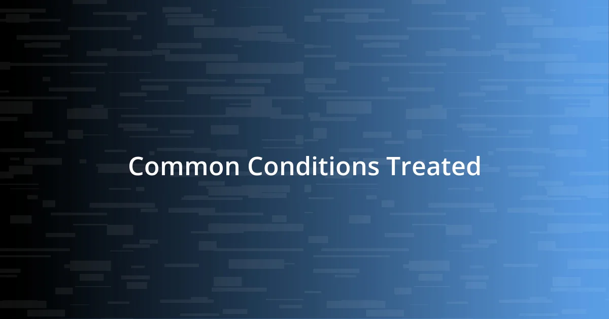 Common Conditions Treated