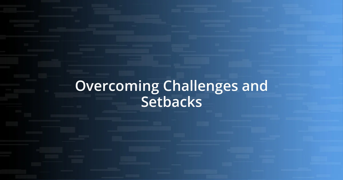 Overcoming Challenges and Setbacks