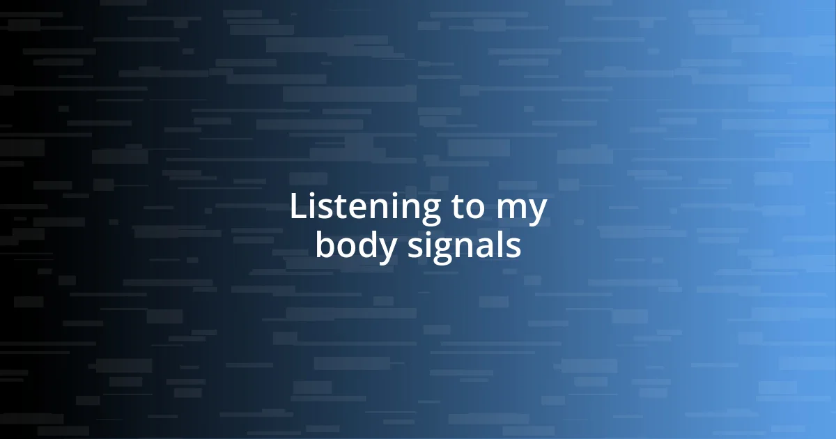 Listening to my body signals