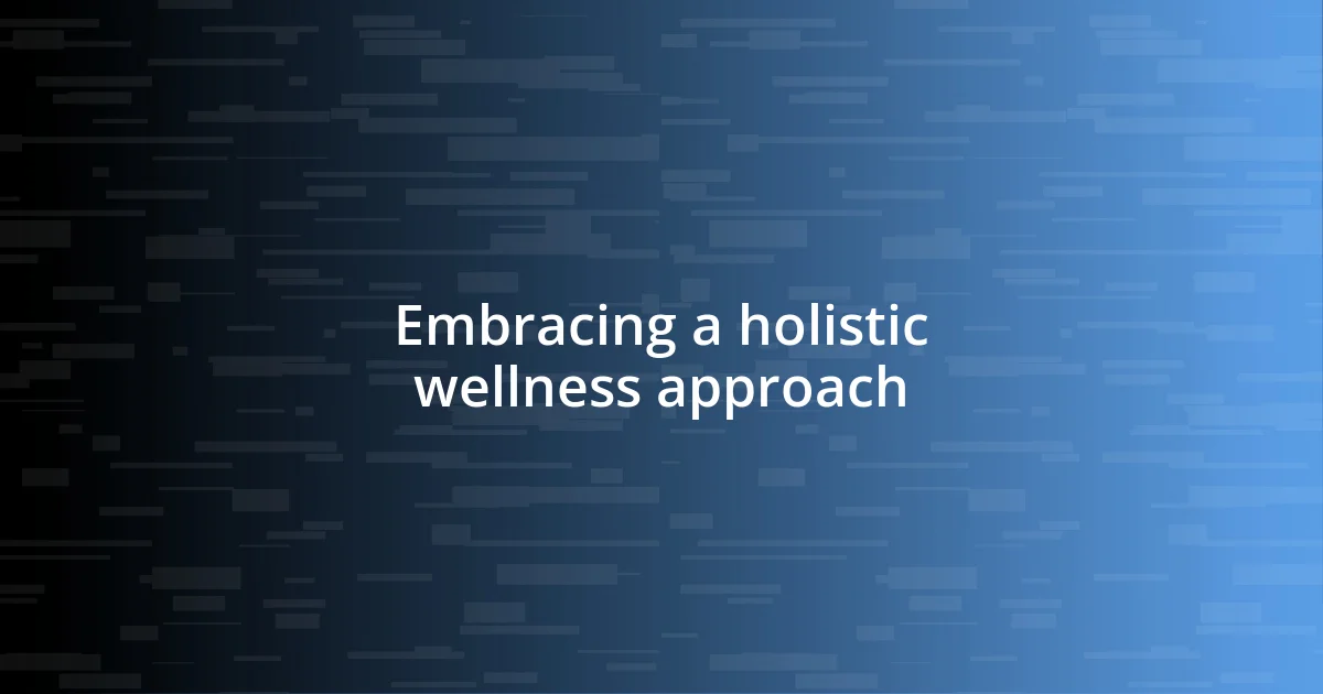 Embracing a holistic wellness approach