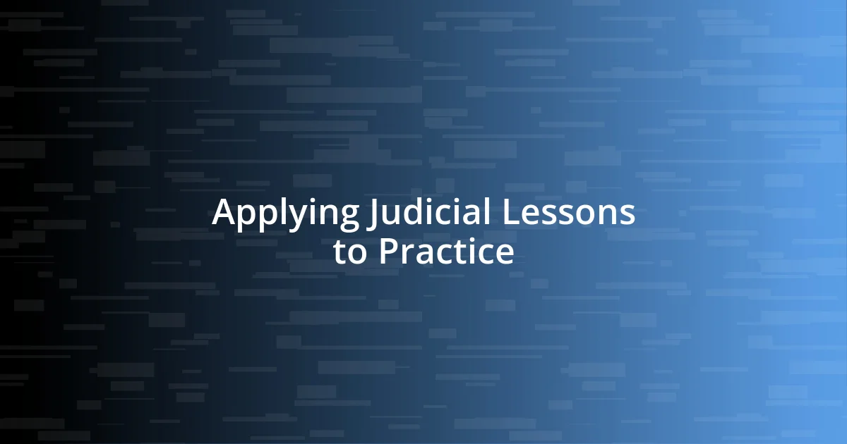 Applying Judicial Lessons to Practice