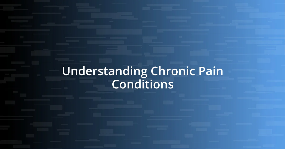 Understanding Chronic Pain Conditions