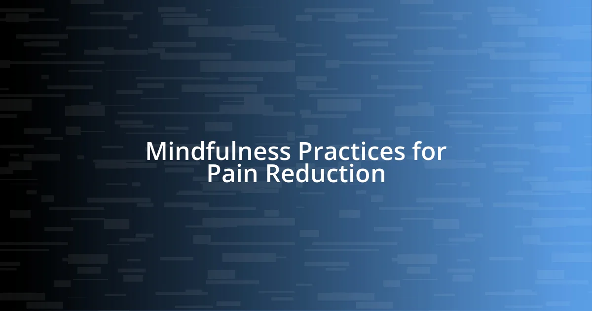 Mindfulness Practices for Pain Reduction