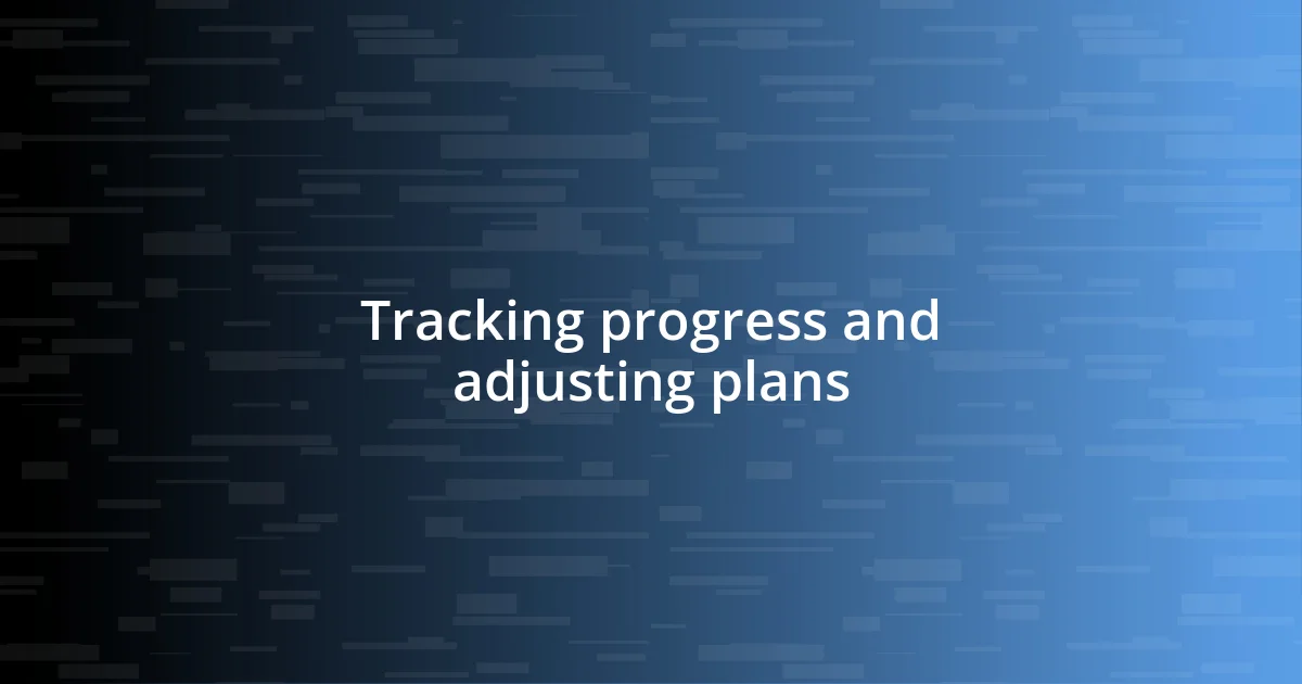 Tracking progress and adjusting plans