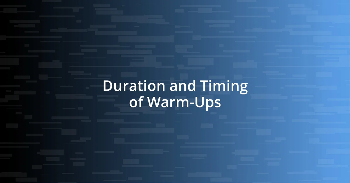 Duration and Timing of Warm-Ups