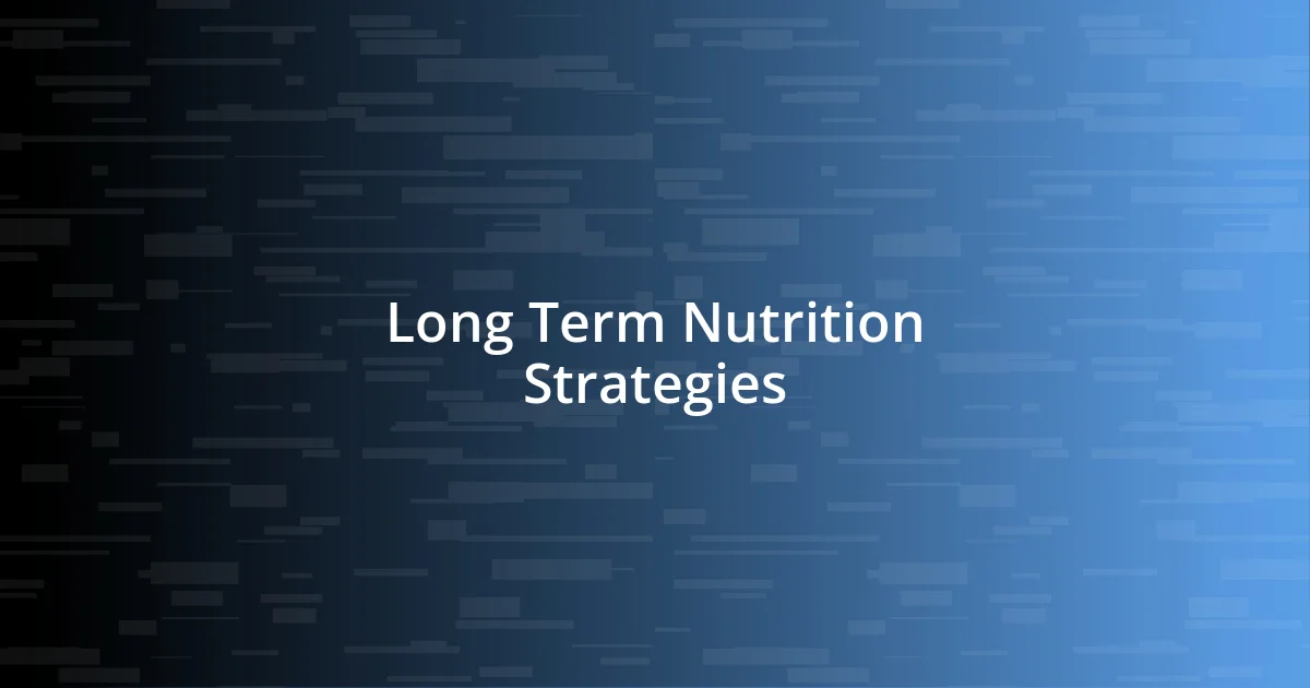 Long Term Nutrition Strategies