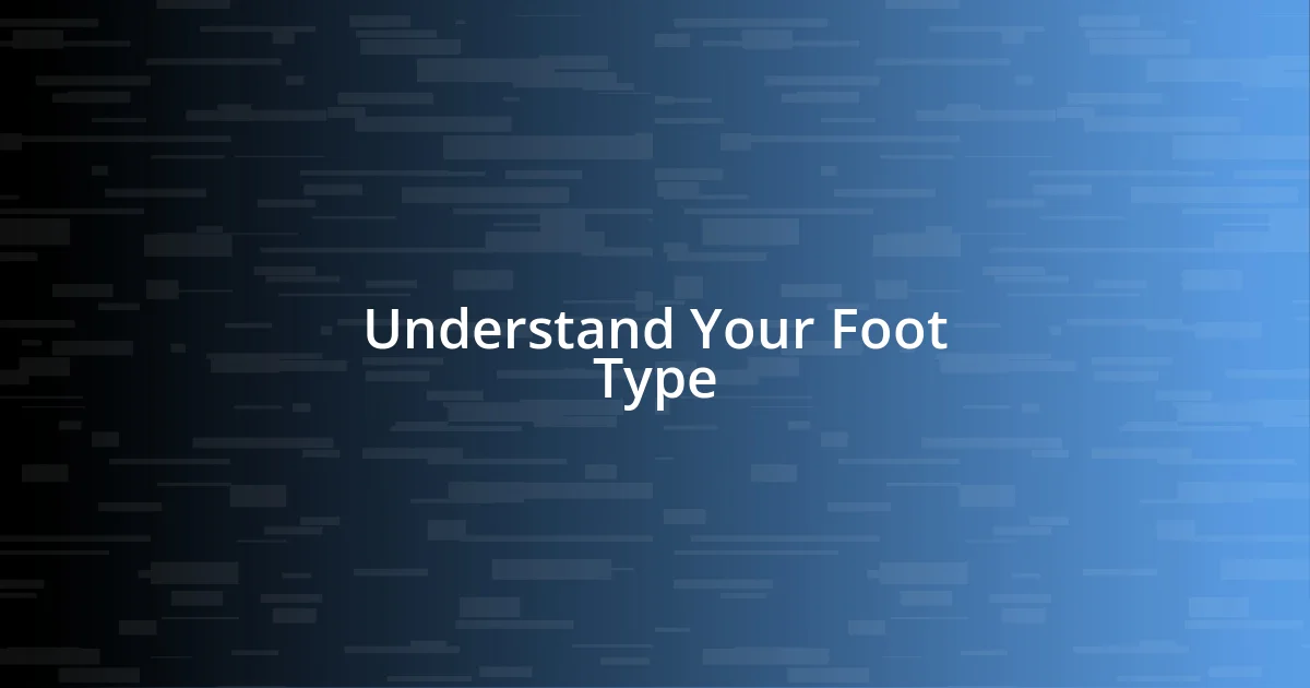 Understand Your Foot Type